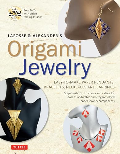 LaFosse and Alexander's Origami Jewelry: Easy-to-Make Paper Pendants, Bracelets, Necklaces and Earrings: Origami Book with Instructional DVD: Great for Kids and Adults!
